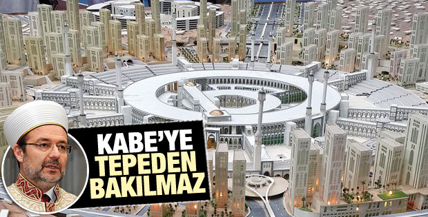 Mehmet Görmez: Kültürümüzde Kabe'yi tepeden izlemek yok