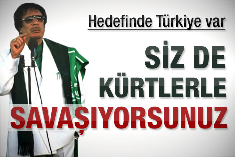 Kaddafi: Türkler de Kürtlerle savaşıyor