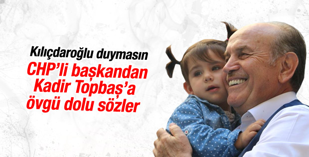 CHP'li başkandan Kadir Topbaş'a övgüler