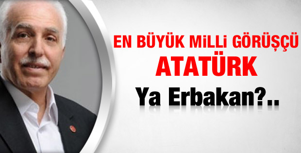 Kamalak: Atatürk en büyük Milli Görüşçüdür