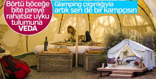 Kampseverlerin lüks anlayışı: Nedir bu glamping