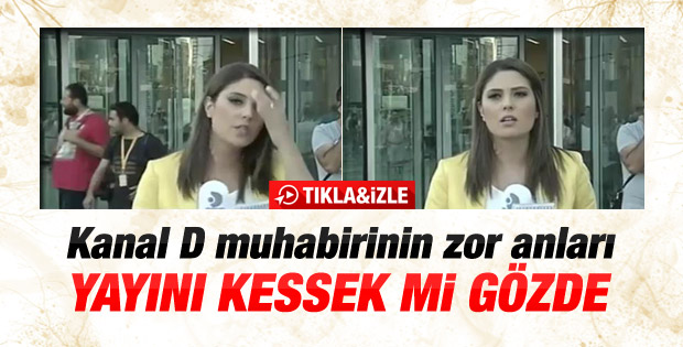 Kanal D muhabirinin zor anları İZLE