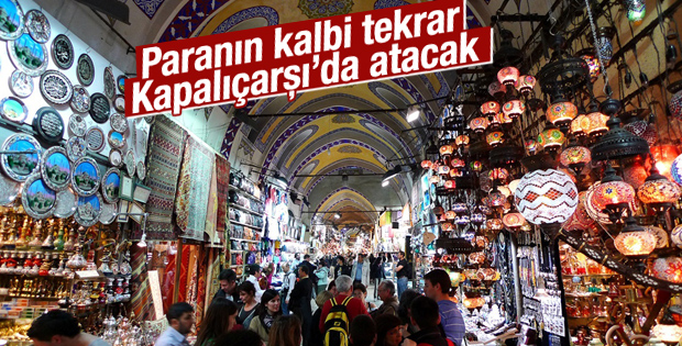 Paranın kalbi tekrar Kapalıçarşı’da atacak