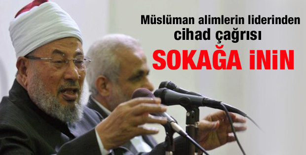 Kardavi: Müslümanlar sokağa inmelidir
