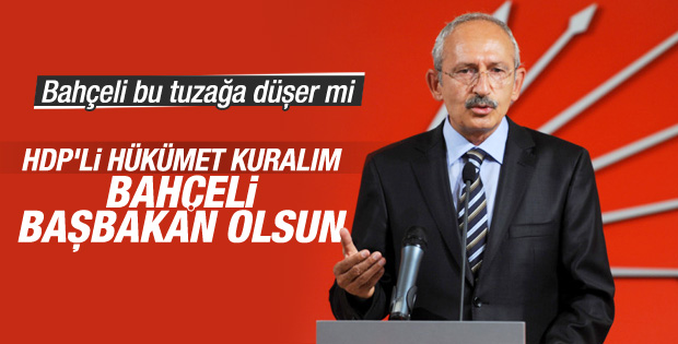 Kılıçdaroğlu’ndan Bahçeli’ye Başbakan sen ol önerisi