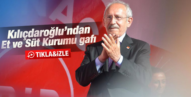 Kemal Kılıçdaroğlu'ndan Et ve Süt Kurumu gafı