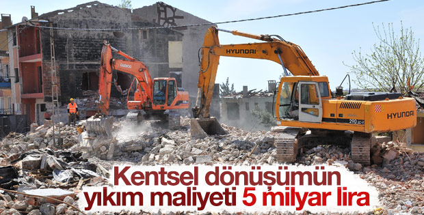 Kentsel dönüşümün yıkım maliyeti 5 milyar lira