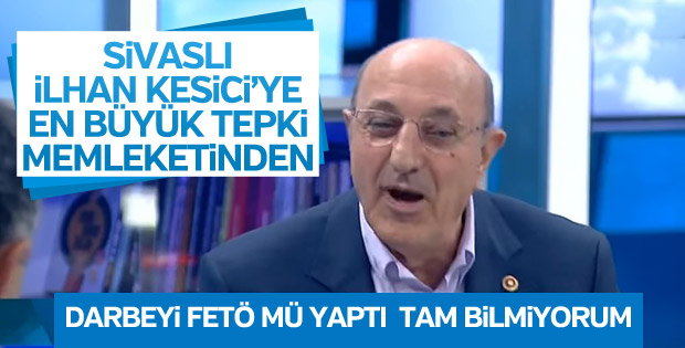 İlhan Kesici'ye en büyük FETÖ tepkisi memleketinden