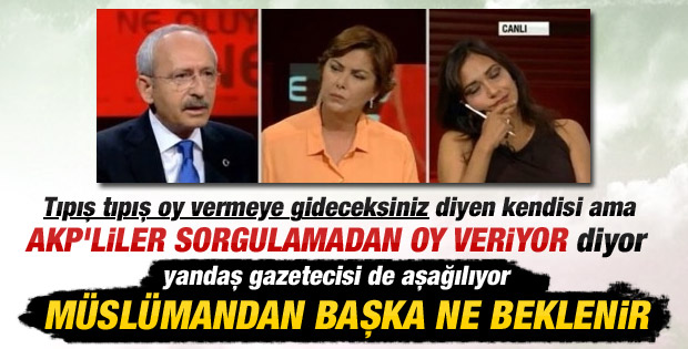 Kılıçdaroğlu ve Amberin Zaman seçmeni aşağıladı