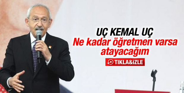 Kılıçdaroğlu: Bütün öğretmenleri atayacağım