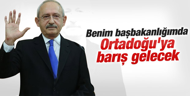 Kılıçdaroğlu: Ortadoğu'ya barış getireceğim