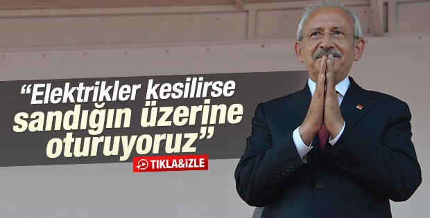 Kılıçdaroğlu: Elektrikler kesilirse hemen sandığa oturun