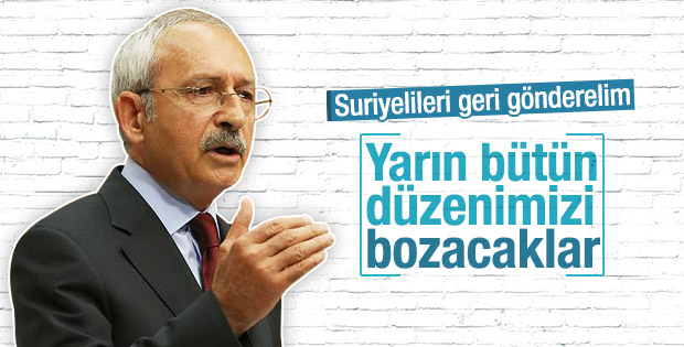 Kılıçdaroğlu Suriyeli mültecilerin gönderilmesini istiyor