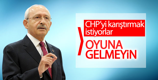 Kılıçdaroğlu'ndan CHP'lilere: Oyuna gelmeyin