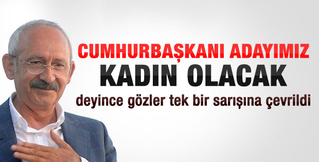 Kılıçdaroğlu: Cumhurbaşkanı adayımız kadın olacak