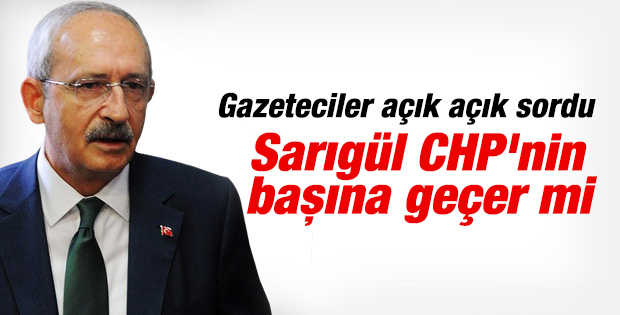 Kılıçdaroğlu'na sordular: Sarıgül CHP'nin başına geçer mi