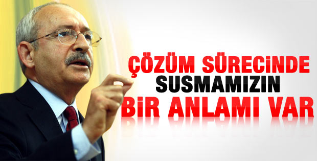Kılıçdaroğlu: Susmamızın da bir anlamı var