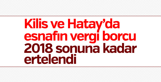 Kilis ve Hatay'da esnaf borcuna erteleme