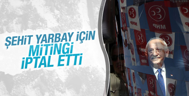 Kılıçdaroğlu şehit cenazesi için mitingi iptal etti