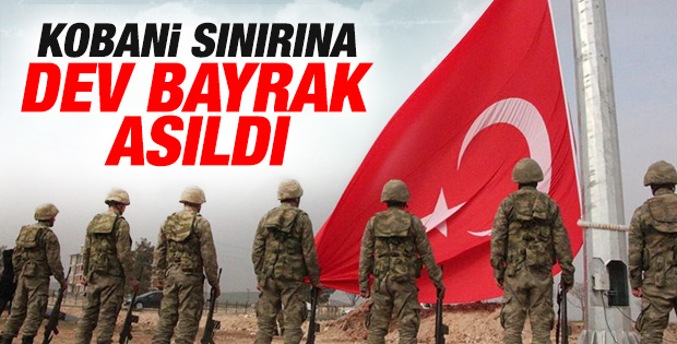 Dev Türk bayrağı Kobani sınırına asıldı