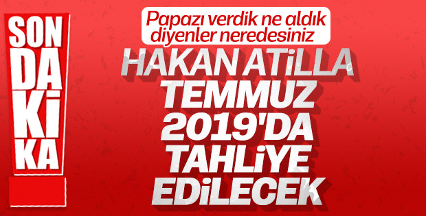 Hakan Atilla 25 Temmuz'da tahliye edilecek