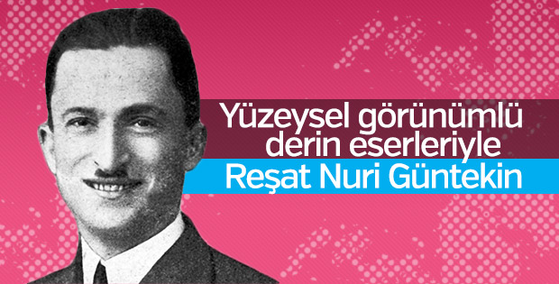 Reşat Nuri Güntekin kimdir
