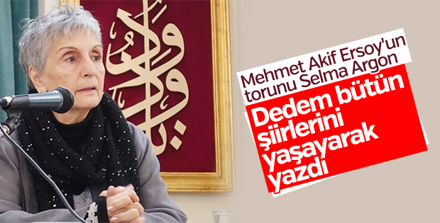 Selma Argon, dedesi Mehmet Akif Ersoy'u anlattı
