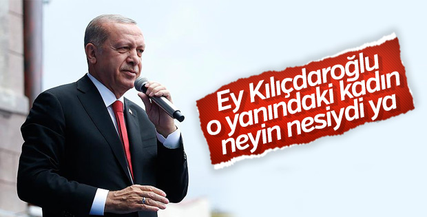 Erdoğan'dan Kılıçdaroğlu'na: O hanımla ne işin var