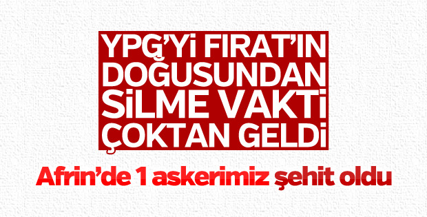 Afrin'de bir askerimiz şehit oldu
