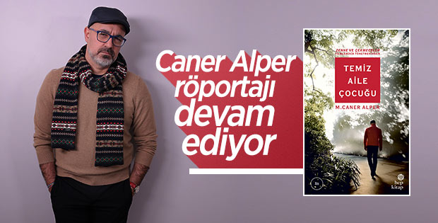 Caner Alper: Düşünsenize bir hayata iki tane, üç tane hayat sığdırabilirsiniz