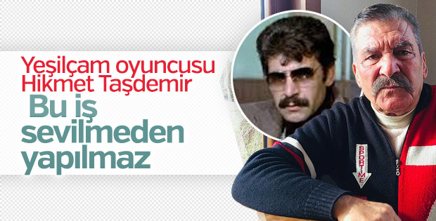 Oyuncu Hikmet Taşdemir: Sinema işini sevmek gerekir
