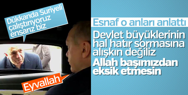Cumhurbaşkanı'nın sohbet ettiği esnaf o anları anlattı