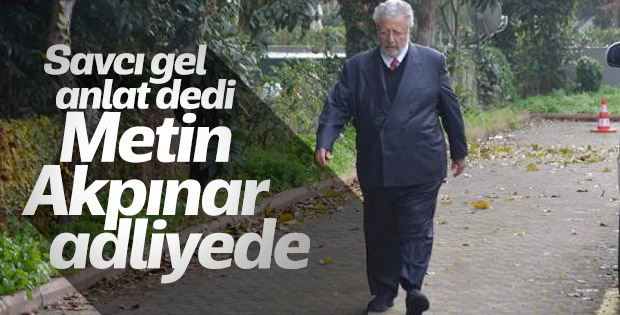 Metin Akpınar adliyeye götürüldü