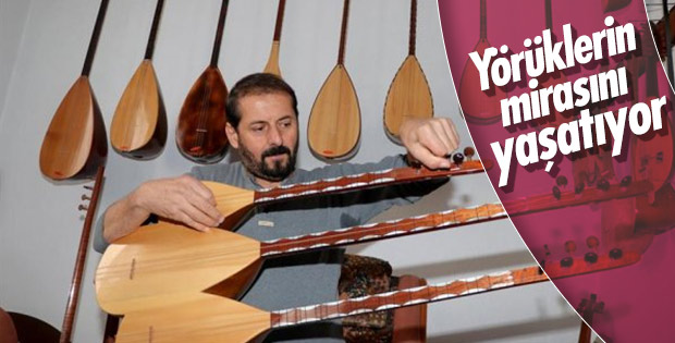 Yörüklerin mirasını çalgılarla yaşatıyor