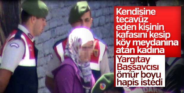 Kesik baş cinayetinde Yargıtay Savcısı onama istedi