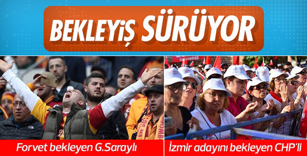CHP'liler ve Galatasaraylıların bekleyişi