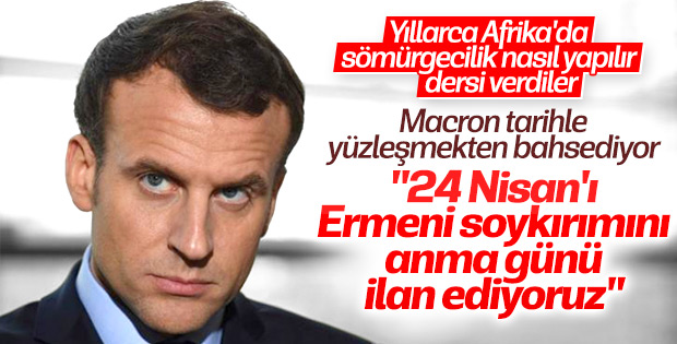 Macron: 24 Nisan'ı anma günü ilan ediyoruz