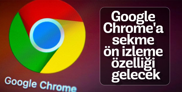 Google Chrome'a sekme ön izleme özelliği gelecek