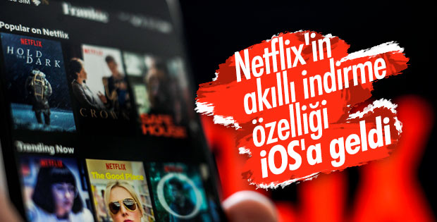 Netflix, veri tasarrufu sağlayan akıllı indirme özelliğini iOS'a getirdi