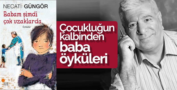 Çocuk kalbinden öyküler: Babam Şimdi Çok Uzaklarda