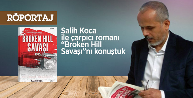 Salih Koca ile çarpıcı romanı “Broken Hill Savaşı”nı konuştuk