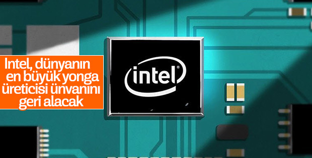 Intel, Samsung'a kaptırdığı liderliği geri alacak