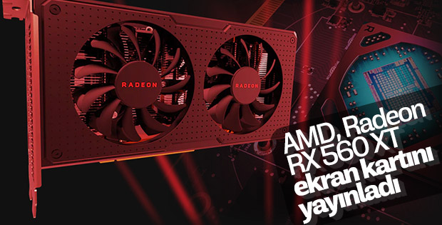 AMD, Radeon RX 560 XT ekran kartını piyasaya sürdü