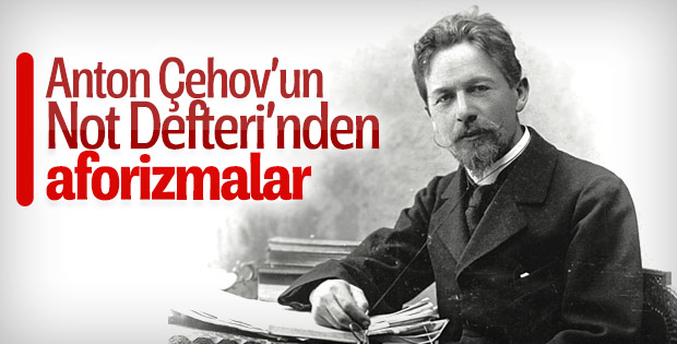 Anton Çehov’un Not Defteri’nden aforizmalar