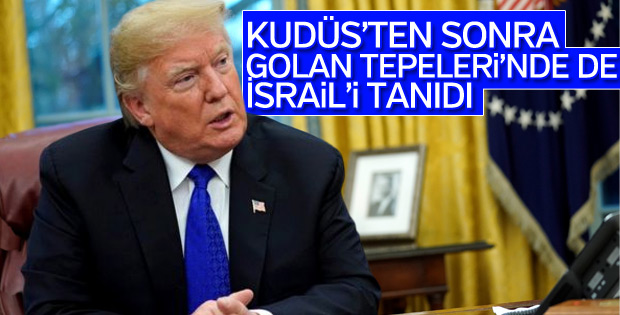 ABD Başkanı Trump'tan Golan Tepeleri açıklaması