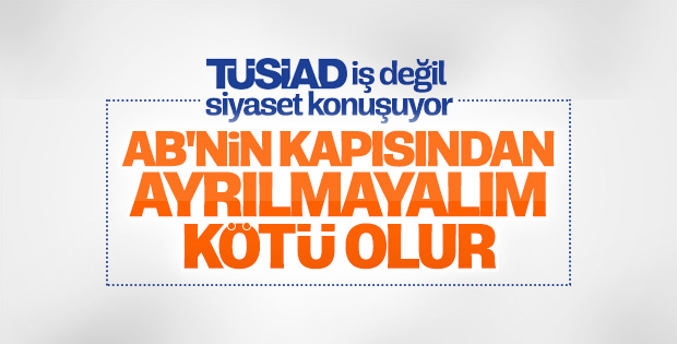 TÜSİAD AB ile ilişkilerin iyileştirilmesini istedi