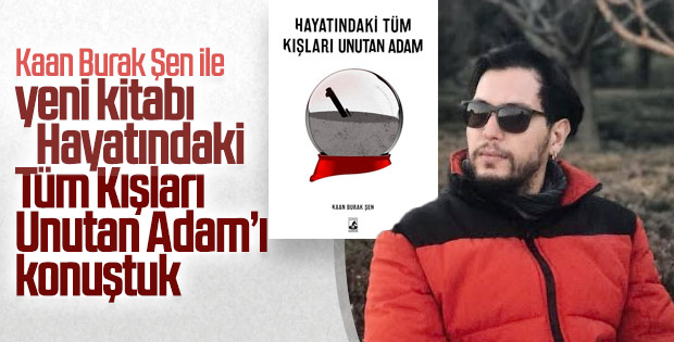 Kaan Burak Şen ile yeni kitabı Hayatındaki Tüm Kışları Unutan Adam’ı konuştuk