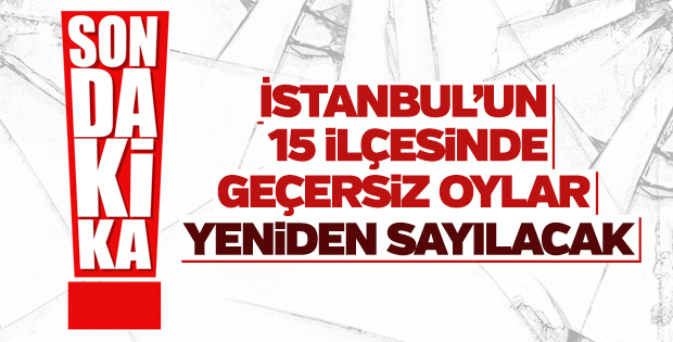 İstanbul'da 15 ilçede daha geçersiz oy sayımı