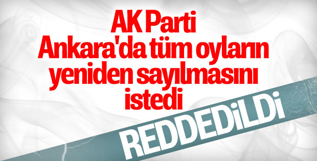 Ankara'da oyların yeniden sayılması talebi reddedildi
