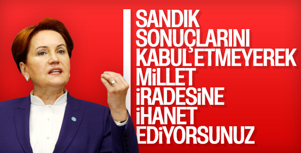Meral Akşener seçimlere yapılan itirazı değerlendirdi